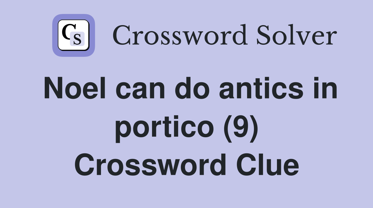 Noel can do antics in portico (9) - Crossword Clue Answers - Crossword